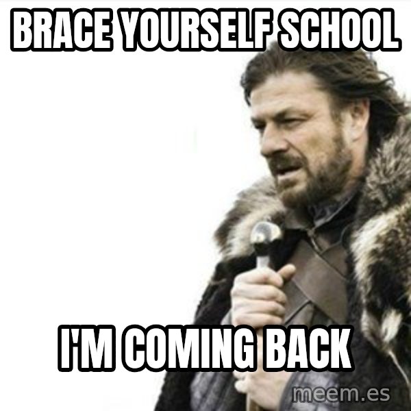 Prepare yourself meme: Brace yourself school / i'm coming back
