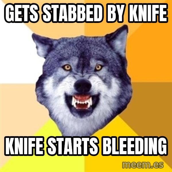 Courage Wolf meme: Gets stabbed by Knife / KniFe starts bleeding