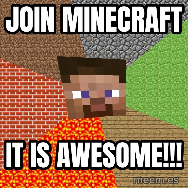 Minecraft Guy meme: join minecraft / it is awesome!!!