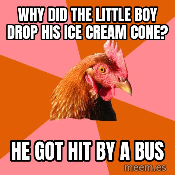 Anti Joke Chicken meme: Why did the little boy drop his ice cream cone? / He got hit by a bus