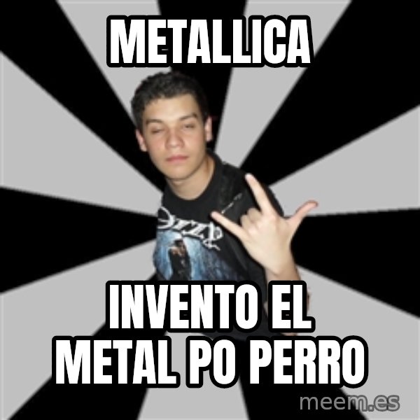 Metal Boy From Hell meme: metallica / invento el metal po perro