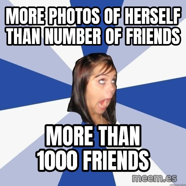 Annoying Facebook Girl meme: more photos of herself than number of friends / more than 1000 friends