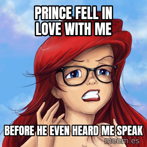 Hipster Ariel meme: Prince fell in love with me / before he even heard me speak