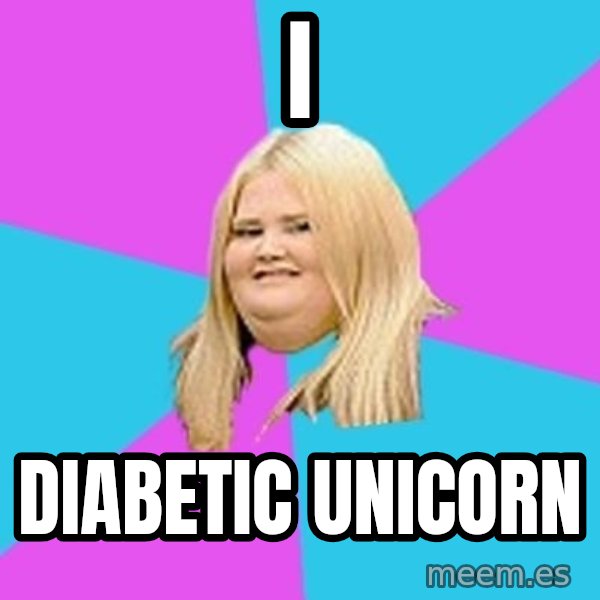 Fat Girl meme: i / diabetic unicorn