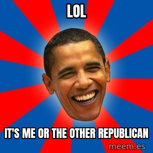 Obama meme: LOL / It's me or the other republican