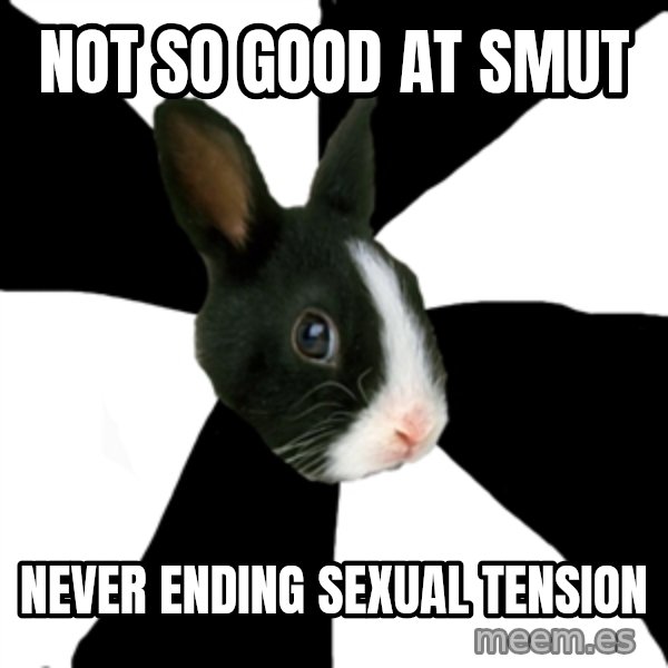 Roleplaying Rabbit meme: not so good at Smut / never ending sexual tension