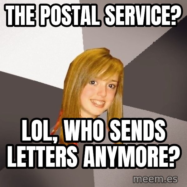 Musically Oblivious 8th Grader meme: The Postal Service? / LOL, who sends letters anymore?