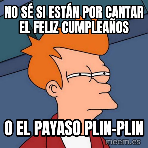 Futurama Fry meme: NO SÉ SI ESTÁN POR CANTAR EL FELIZ CUMPLEAÑOS / O EL PAYASO PLIN-PLIN