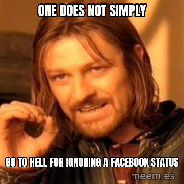 One Does Not Simply meme: one does not simply / go to hell for ignoring a facebook status