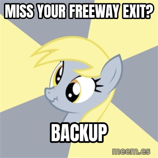 Badvice Derpy meme: Miss your freeway exit? / backup