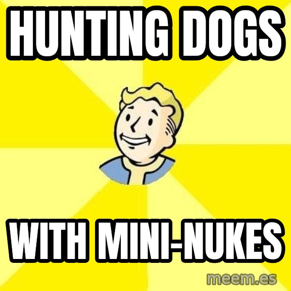 Fallout 3 meme: Hunting Dogs / with mini-nukes