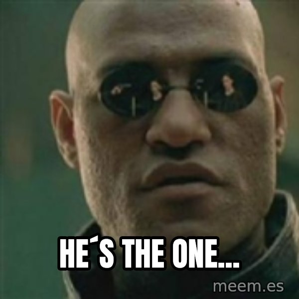 Scumbag Morpheus meme: He´s the one...