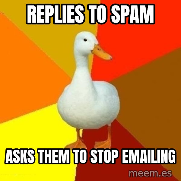 Technologically Impaired Duck meme: replies to Spam / asks them to stop emailing