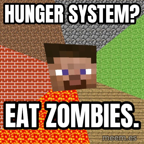 Minecraft Guy meme: hunger system? / eat zombies.