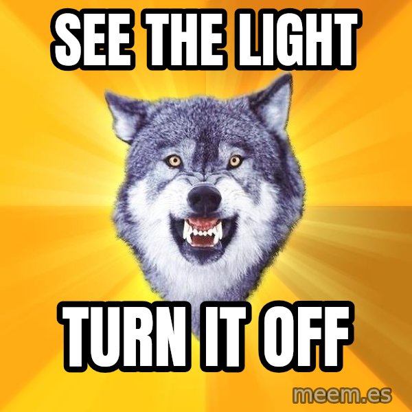 Courage Wolf meme: See the light / Turn it off