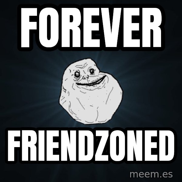 Forever Alone meme: forever / friendzoned