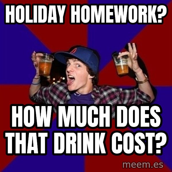 Sunny Student meme: Holiday homework? / how much does that drink cost?