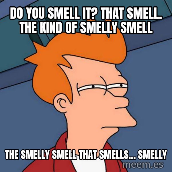 Futurama Fry meme: Do you smell it? That smell. The kind of smelly smell / THE SMELLY SMELL THAT SMELLS… SMELLY