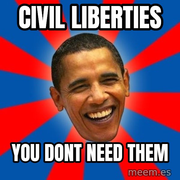 Obama meme: civil liberties / you dont need them