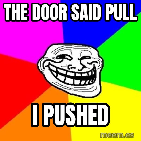 Trollface meme: the door said pull / i pushed