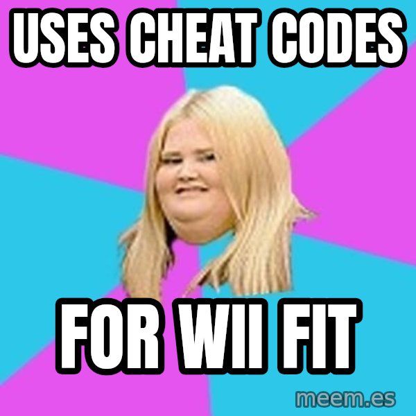 Fat Girl meme: USES CHEAT CODES / FOR WII FIT
