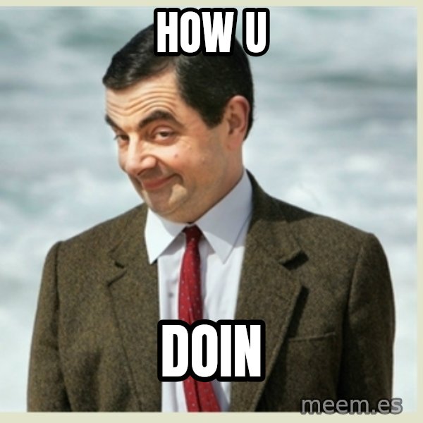 MR bean meme: How u / Doin
