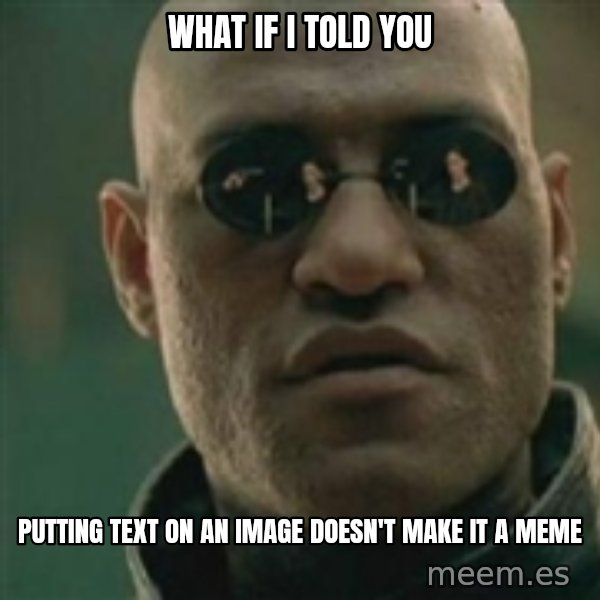 Scumbag Morpheus meme: what if i told you / putting text on an image doesn't make it a meme