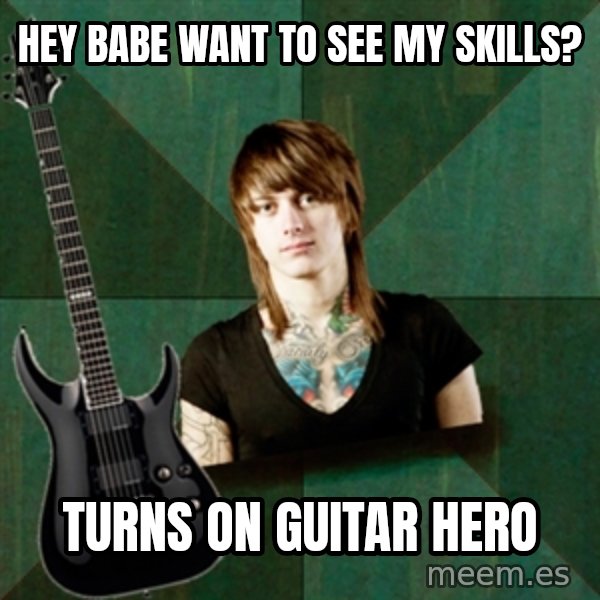 Progressive Guitarist meme: hey babe want to see my skills? / turns on guitar hero