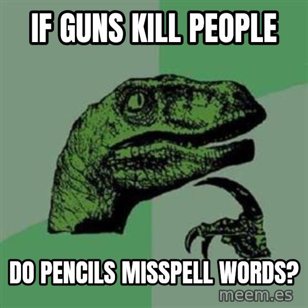 Philosoraptor meme: if guns kill people / do pencils misspell words?
