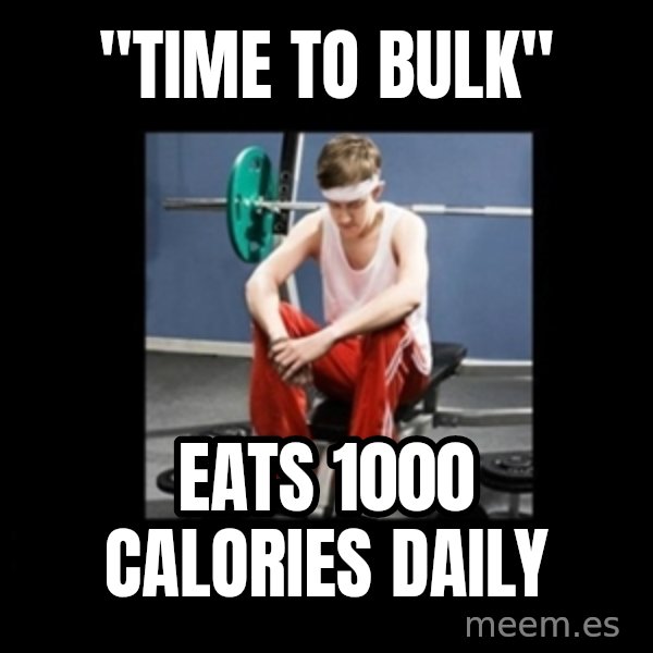 Annoying Gym Newbie meme: "time to bulk" / eats 1000 calories daily