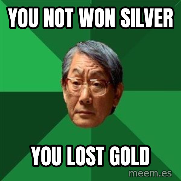 High Expectations Asian Father meme: You not won silver / you lost gold