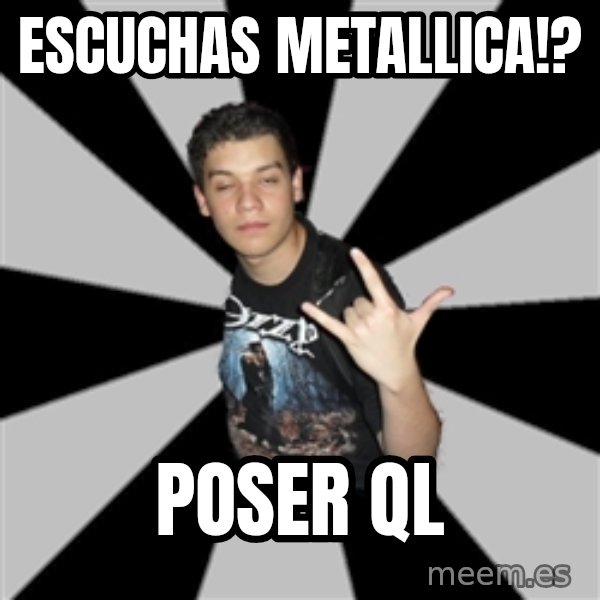 Metal Boy From Hell meme: Escuchas metallica!? / Poser ql