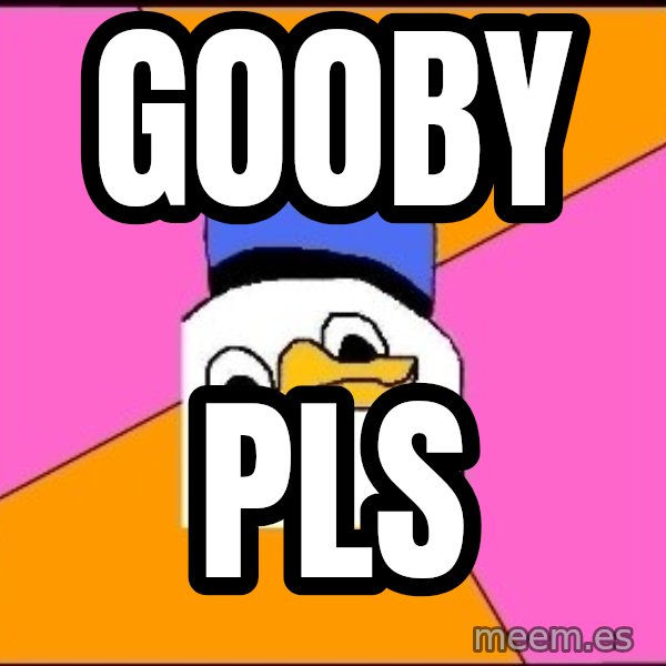 Uncle Dolan meme: gooby / pls