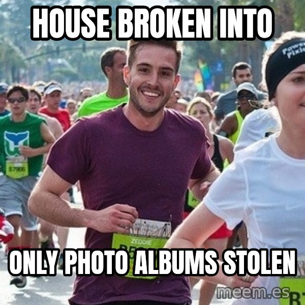 Ridiculously photogenic guy (Zeddie) meme: house broken into / only photo albums stolen