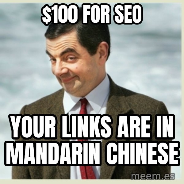 MR bean meme: $100 for seo / your links are in mandarin chinese