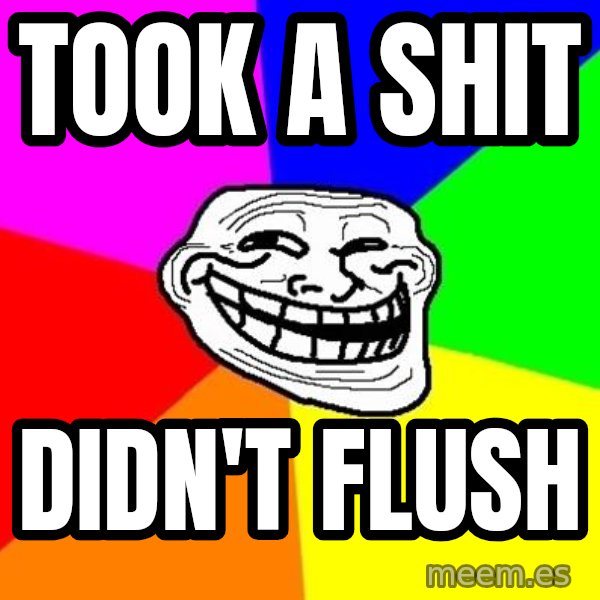 Trollface meme: took a shit / didn't flush