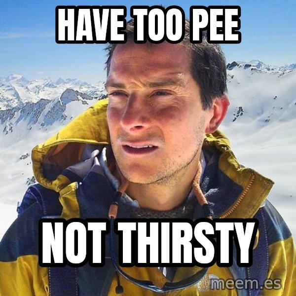 Bear Grylls Loneliness meme: have too pee / not thirsty