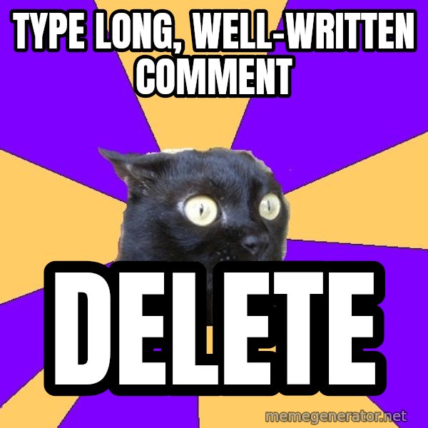 Anxiety Cat meme: type long, well-written comment / delete