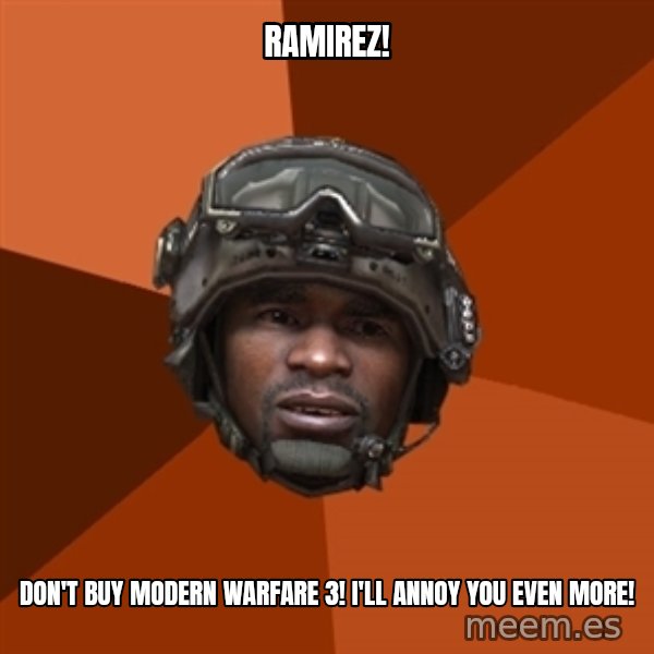 Sgt. Foley meme: ramirez! / don't buy modern warfare 3! I'll annoy you even more!