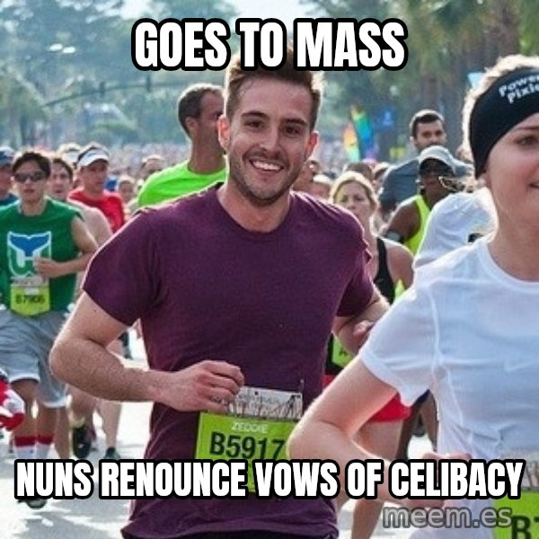 Ridiculously photogenic guy (Zeddie) meme: goes to mass / nuns  renounce      vows of celibacy