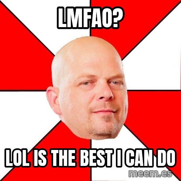 Pawn Stars meme: Lmfao? / Lol Is the best i can do