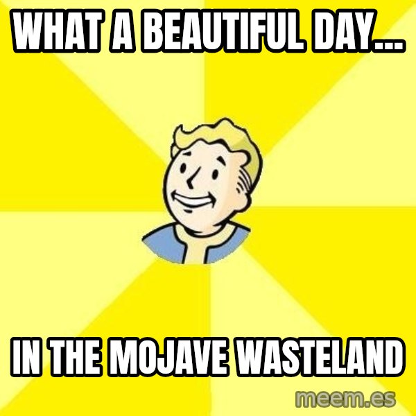 Fallout 3 meme: What a beautiful day... / In the mojave wasteland