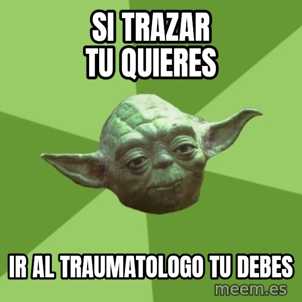 Advice Yoda Gives meme: si trazar tu quieres / ir al traumatologo tu debes