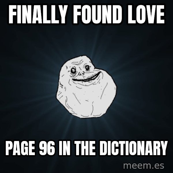 Forever Alone meme: Finally found love / page 96 in the dictionary