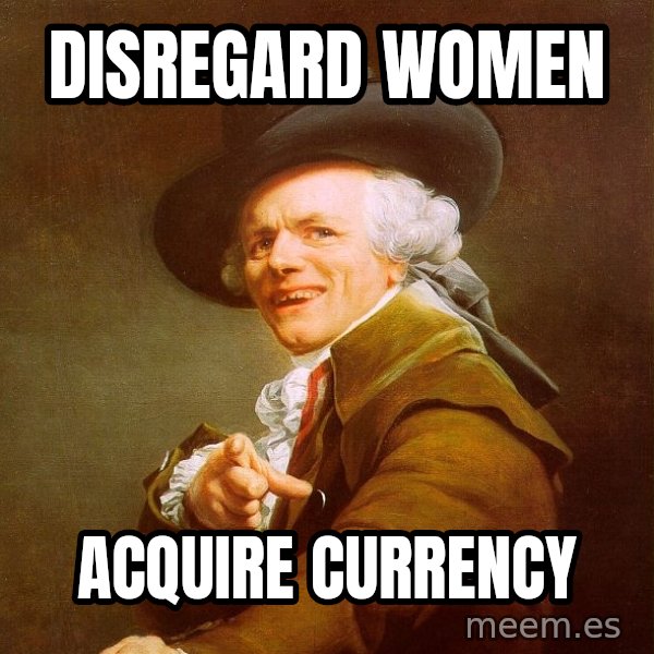 Joseph Ducreux meme: Disregard Women / ACQUIRE Currency