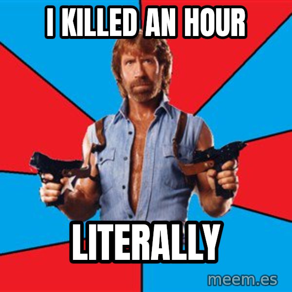 Chuck Norris  meme: I killed an hour / literally
