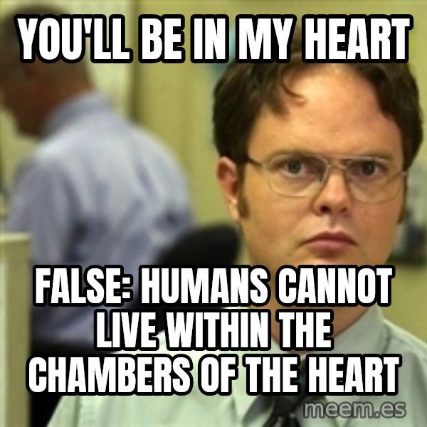 Dwight Schrute meme: You'll be in my heart / false: humans cannot live within the chambers of the heart