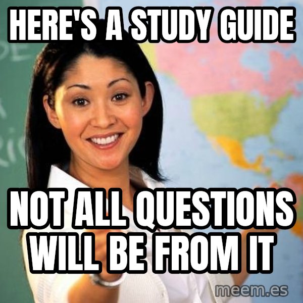 Unhelpful High School Teacher meme: Here's a study guide / Not all Questions will be from it