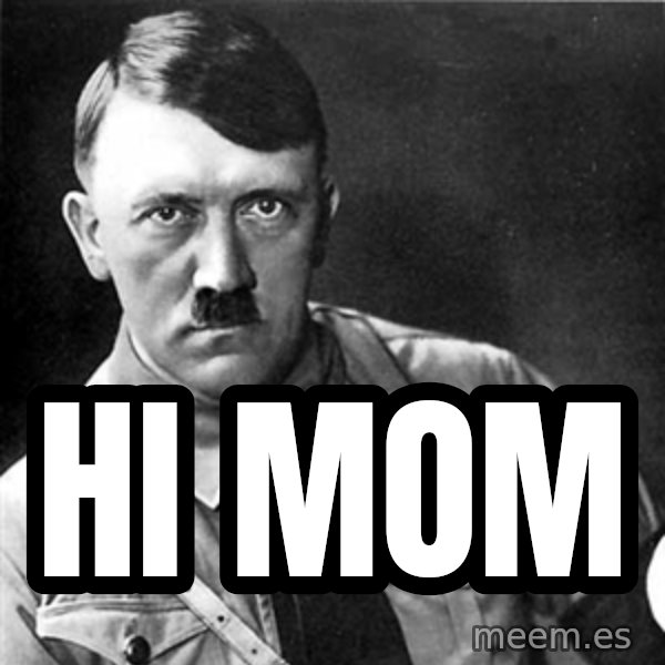 Hitler meme: hi mom