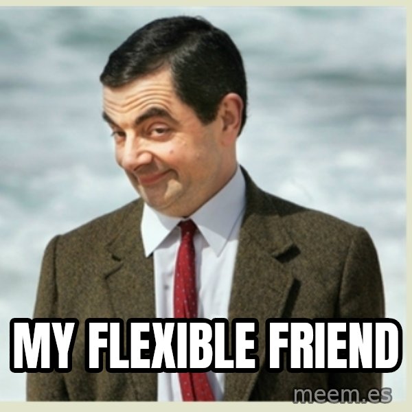 MR bean meme: my flexible friend